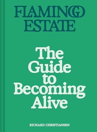 FLAMINGO ESTATE:THE GUIDE TO BECOMING ALIVE-CHRISTIANSEN