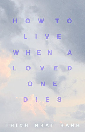 HOW TO LIVE WHEN A LOVED ONE DIES-NHAT HANH